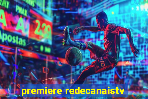 premiere redecanaistv